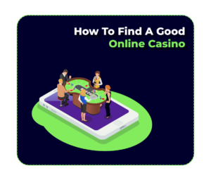 How to find a good Online Casino – Payments & Withdrawals